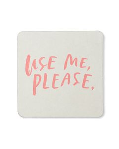 use me, please coasters (set of 8)